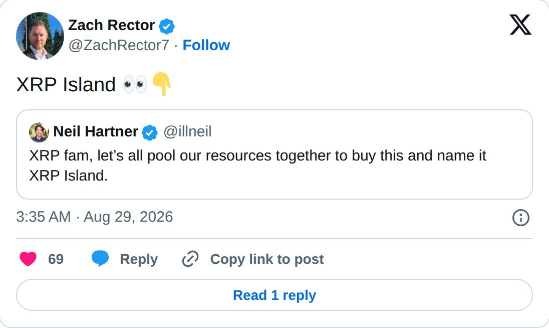 @ZachRector7 op X: Zach Rector @ZachRector7 · Follow XRP Island Neil Hartner @illneil XRP fam, let’s all pool our resources together to buy this and name it XRP Island. 3:35 AM · Aug 29, 2026 69 Reply Copy link to post Read 1 reply