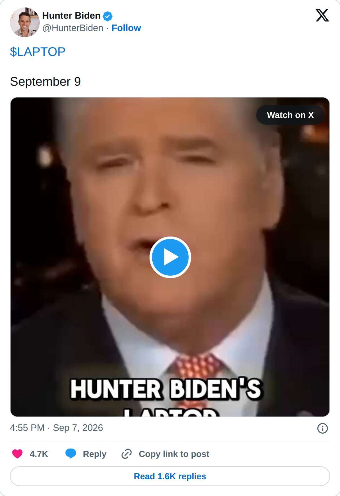 @HunterBiden op X: Hunter Biden @HunterBiden · Follow $LAPTOP September 9 Watch on X 4:55 PM · Sep 7, 2026 4.7K Reply Copy link to post Read 1.6K replies