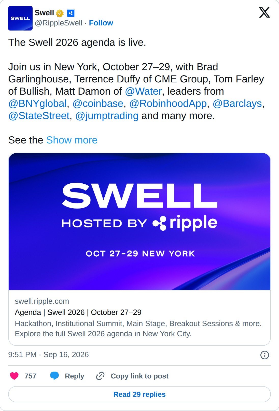 @RippleSwell op X: Swell @RippleSwell · Follow The Swell 2026 agenda is live. Join us in New York, October 27–29, with Brad Garlinghouse, Terrence Duffy of CME Group, Tom Farley of Bullish, Matt Damon of @Water, leaders from @BNYglobal, @coinbase, @RobinhoodApp, @Barclays, @StateStreet, @jumptrading